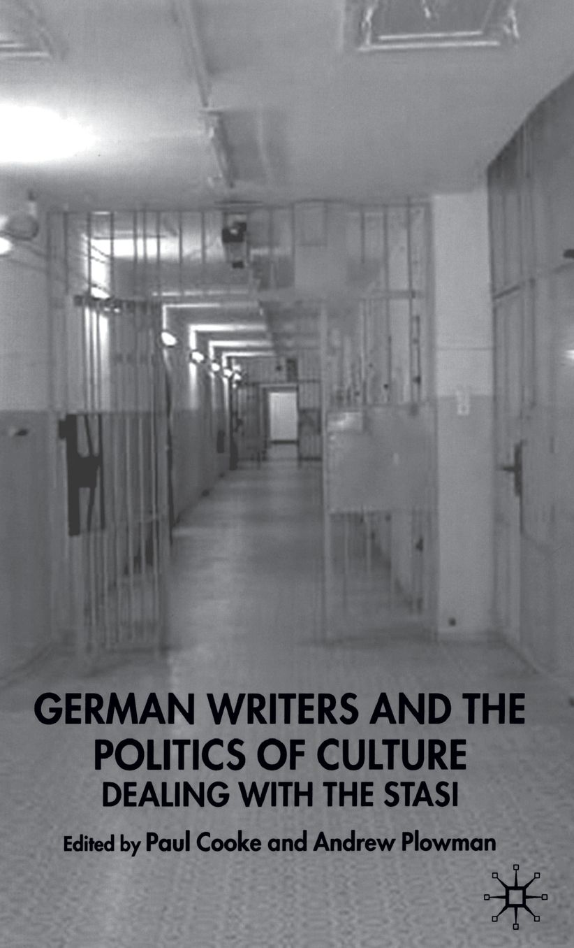 German Writers and the Politics of Culture: Dealing with the Stasi