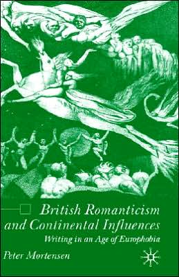 British Romanticism and Continental Influences: Writing in an Age of Europhobia