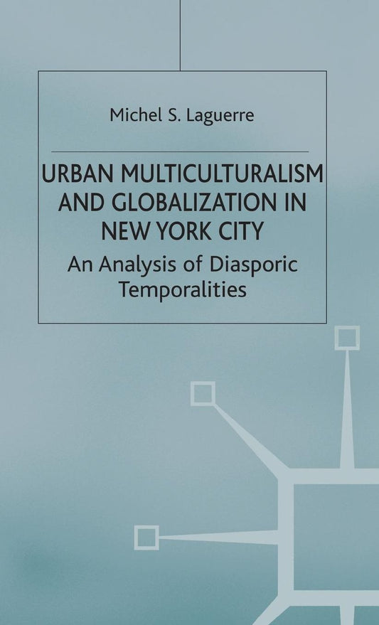 Urban Multiculturalism and Globalization in New York City: An Analysis of Diasporic Temporalities