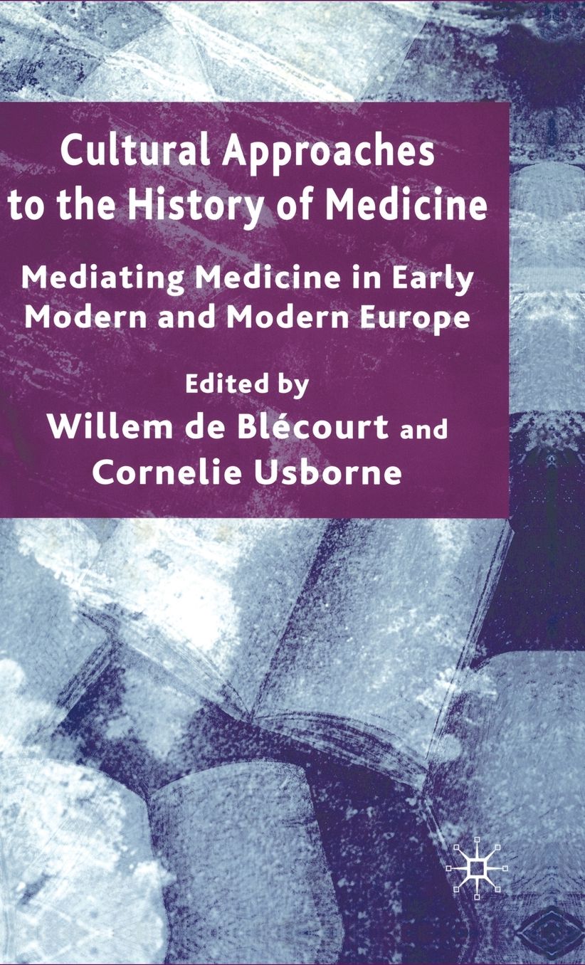 Cultural Approaches to the History of Medicine: Mediating Medicine in Early Modern and Modern Europe