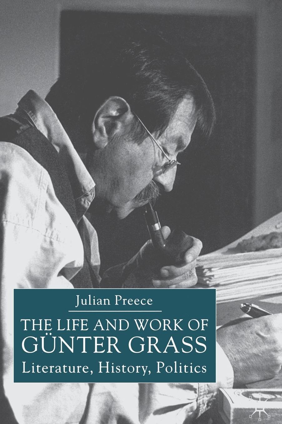 The Life and Work of Günter Grass: Literature, History, Politics