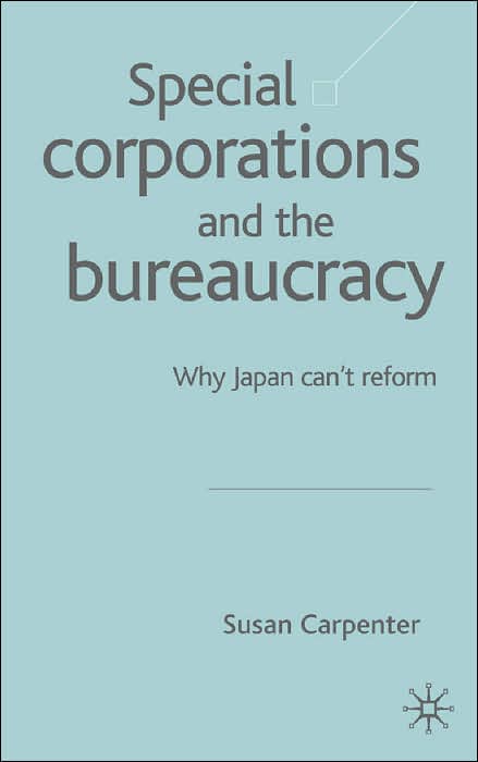 Special Corporations and the Bureaucracy: Why Japan Can't Reform