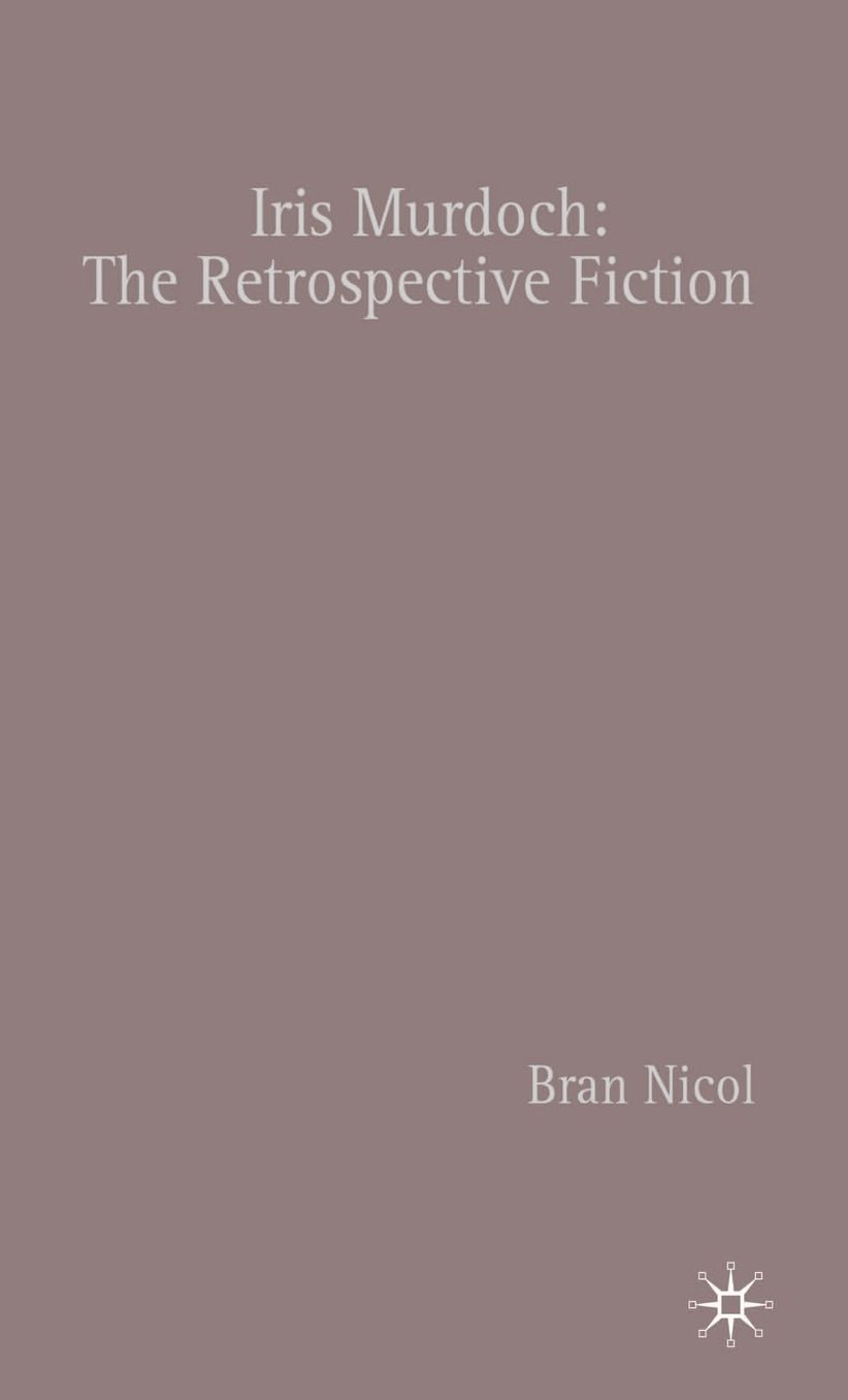 Iris Murdoch: The Retrospective Fiction