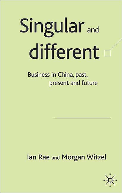 Singular and Different: Business in China, Past, Present and Future