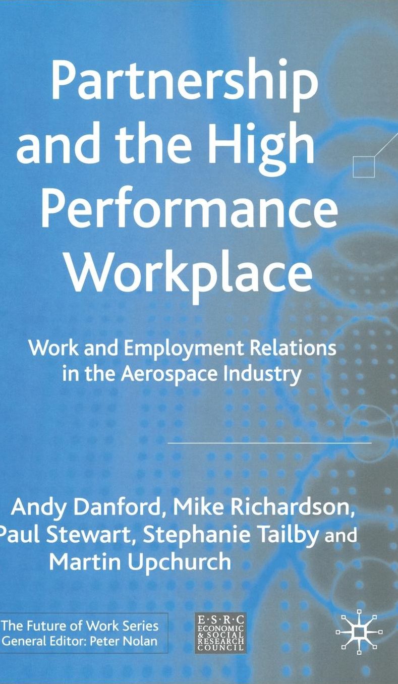 Partnership and the High Performance Workplace: Work and Employment Relations in the Aerospace Industry