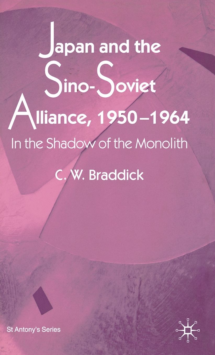 Japan and the Sino-Soviet Alliance, 1950-1964: In the Shadow of the Monolith