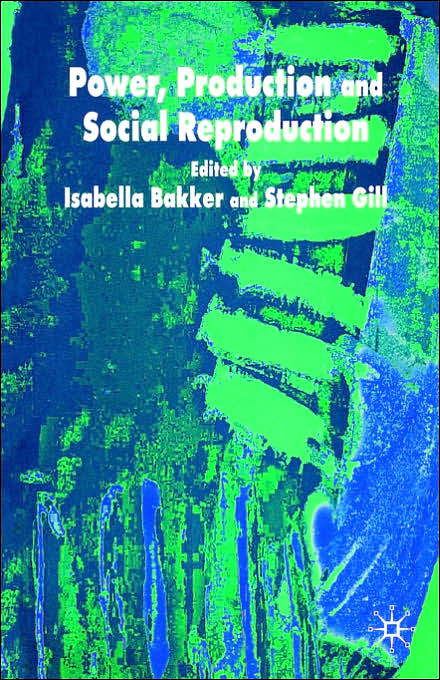 Power, Production and Social Reproduction: Human In/security in the Global Political Economy