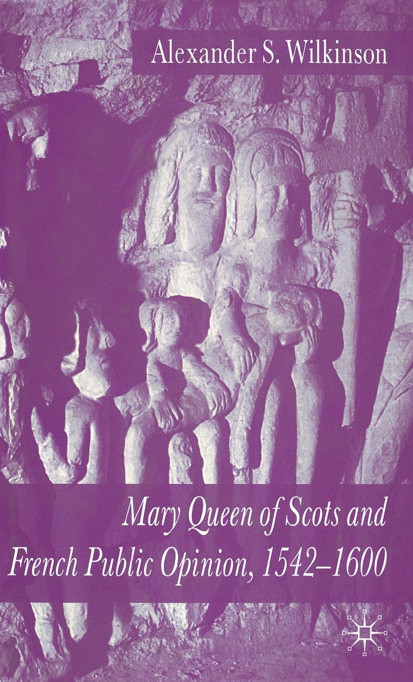 Mary Queen of Scots and French Public Opinion, 1542-1600