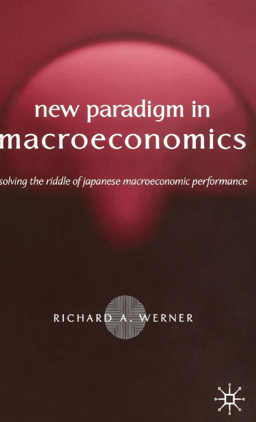 New Paradigm in Macroeconomics: Solving the Riddle of Japanese Macroeconomic Performance