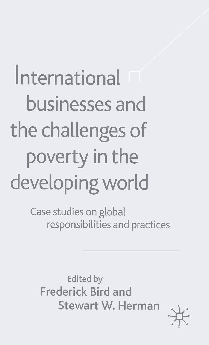 International Businesses and the Challenges of Poverty in the Developing World: Case Studies on Global Responsibilities and Practices