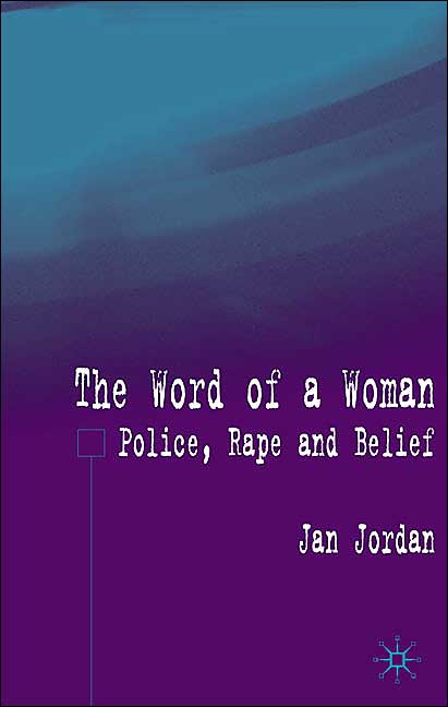 The Word of a Woman?: Police, Rape and Belief
