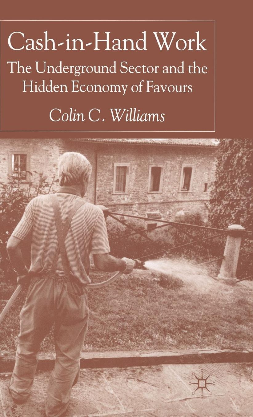 Cash-in-Hand Work: The Underground Sector and the Hidden Economy of Favours