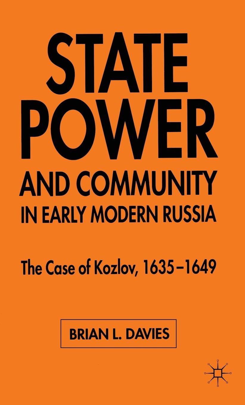State Power and Community in Early Modern Russia: The Case of Kozlov, 1635-1649