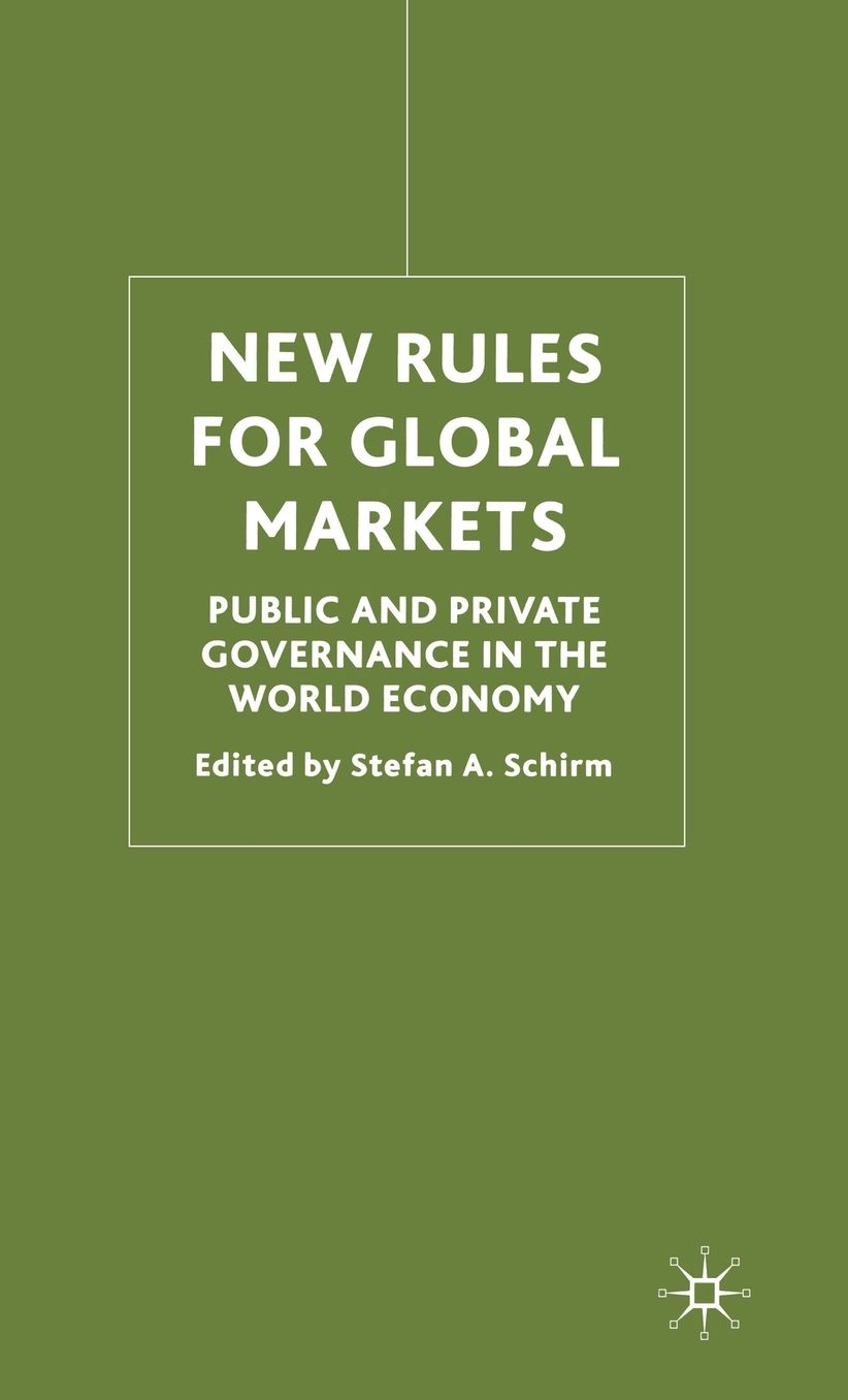 New Rules for Global Markets: Public and Private Governance in the World Economy