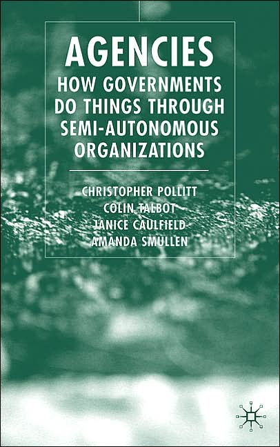 Agencies: How Governments Do Things Through Semi-Autonomous Organizations