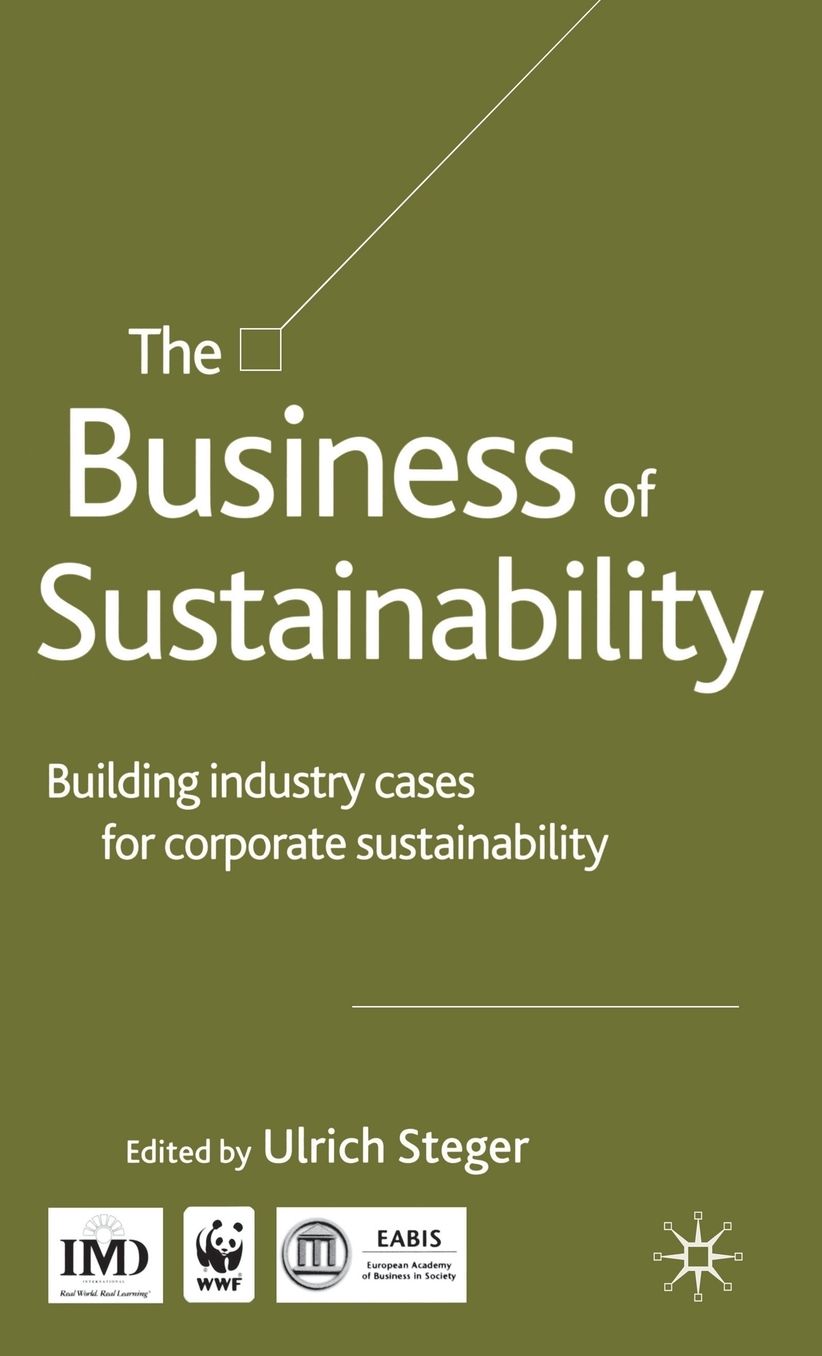 The Business of Sustainability: Building Industry Cases for Corporate Sustainability