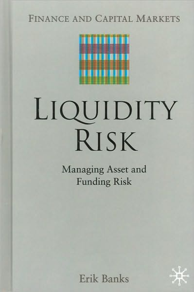 Liquidity Risk: Managing Assets and Funding Risk (Finance and Capital Markets Series)
