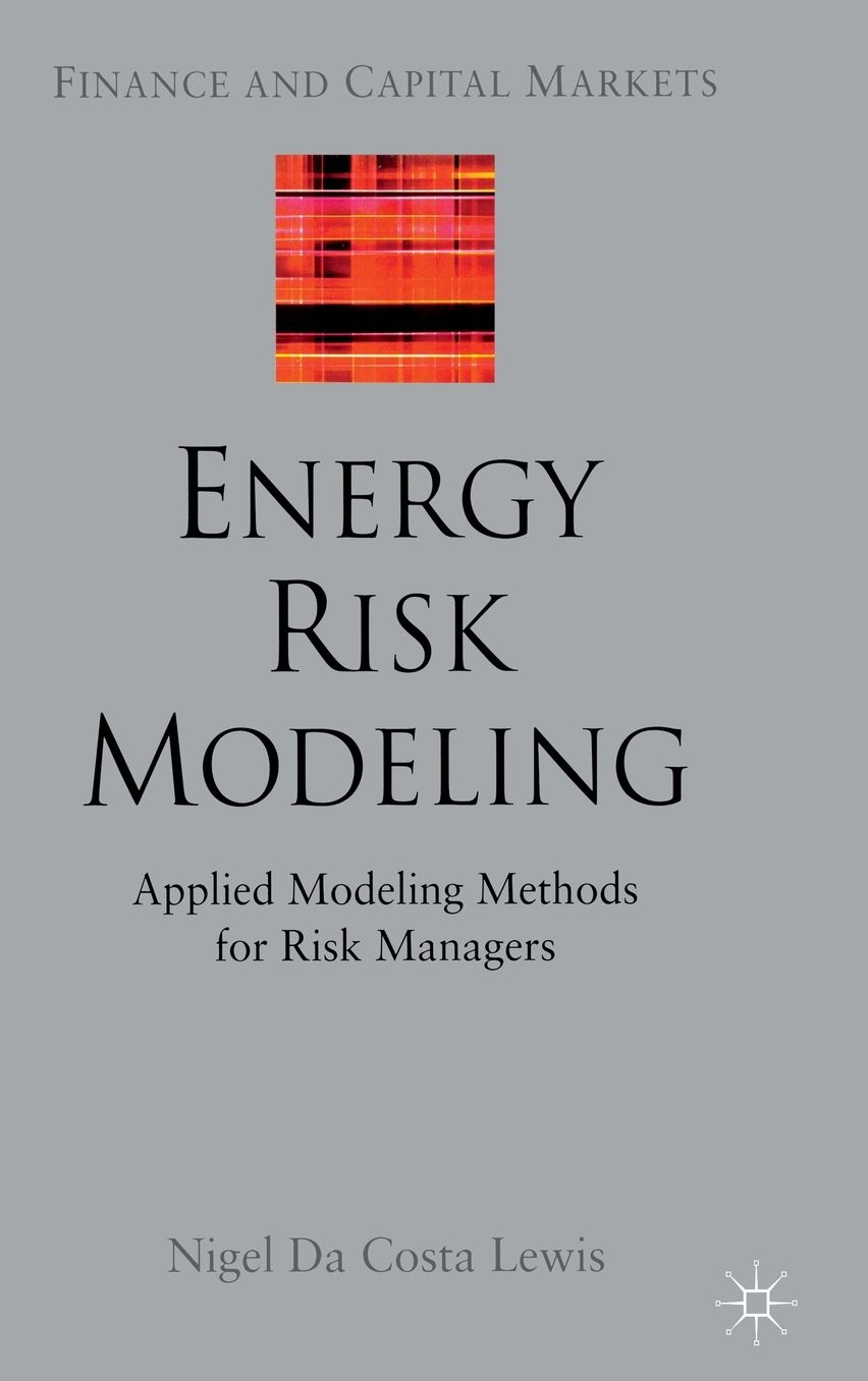 Energy Risk Modeling: Applied Modeling Methods for Risk Managers