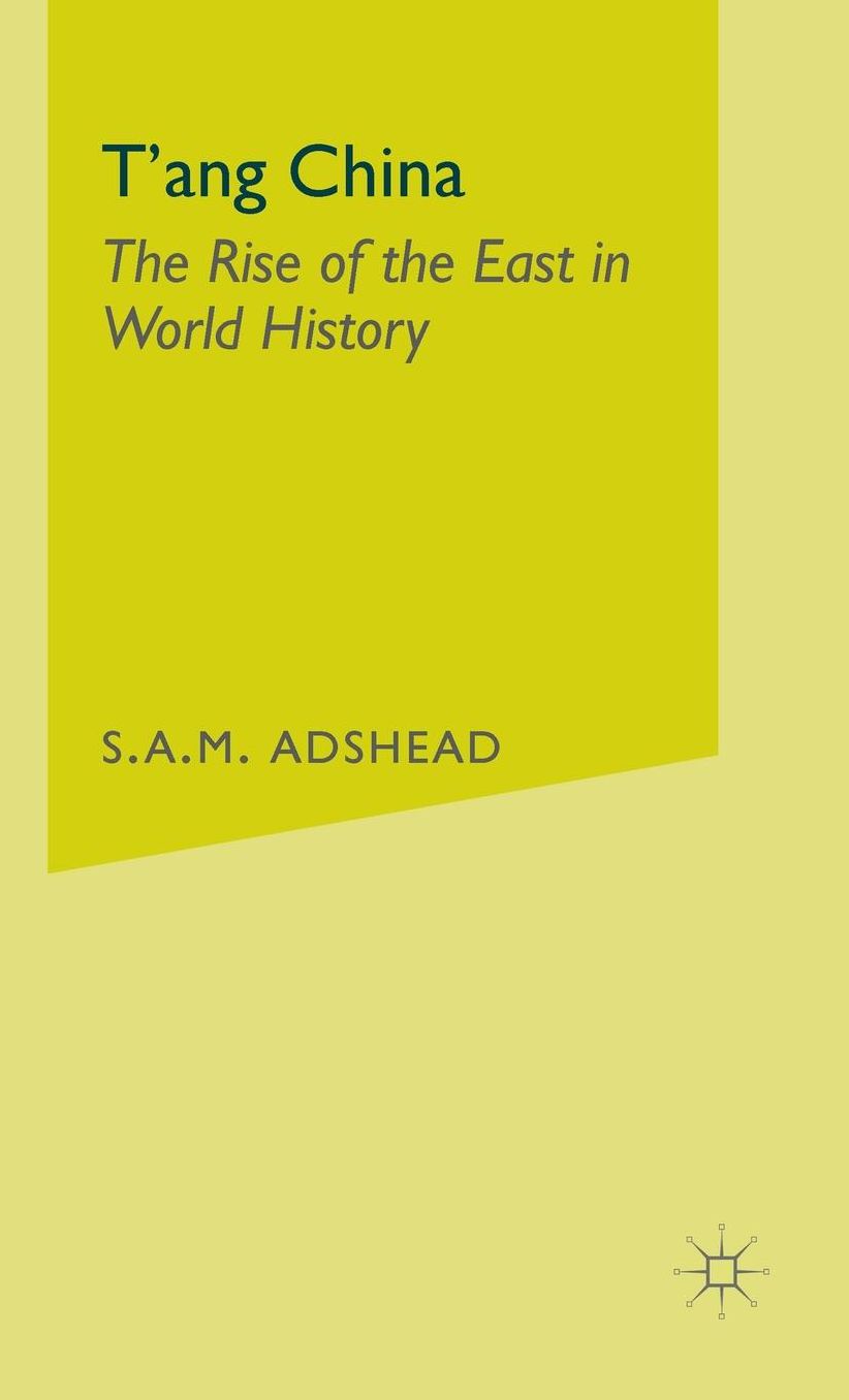 T'ang China: The Rise of the East in World History