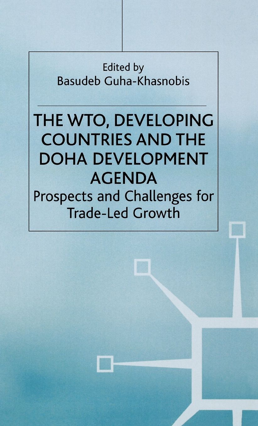 The WTO, Developing Countries and the Doha Development Agenda: Prospects and Challenges for Trade-led Growth