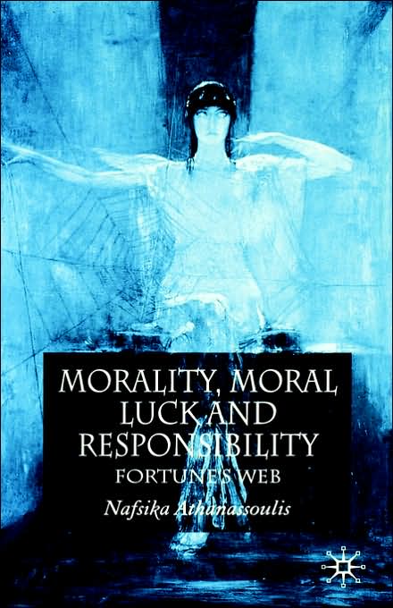 Morality, Moral Luck and Responsibility: Fortune's Web