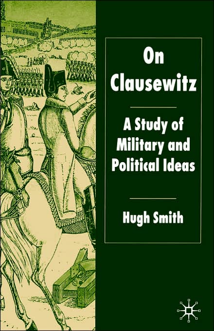 On Clausewitz: A Study of Military and Political Ideas