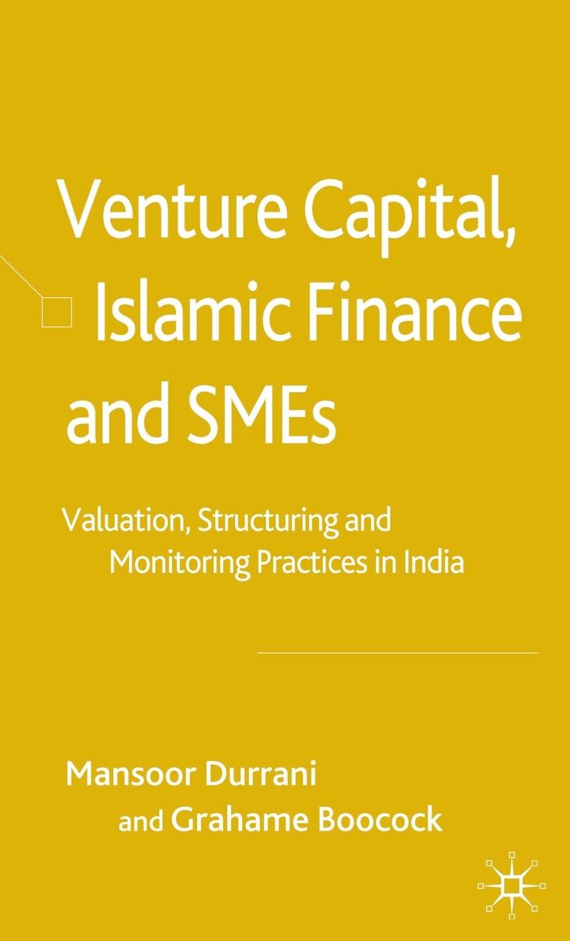 Venture Capital, Islamic Finance and SMEs: Valuation, Structuring and Monitoring Practices in India