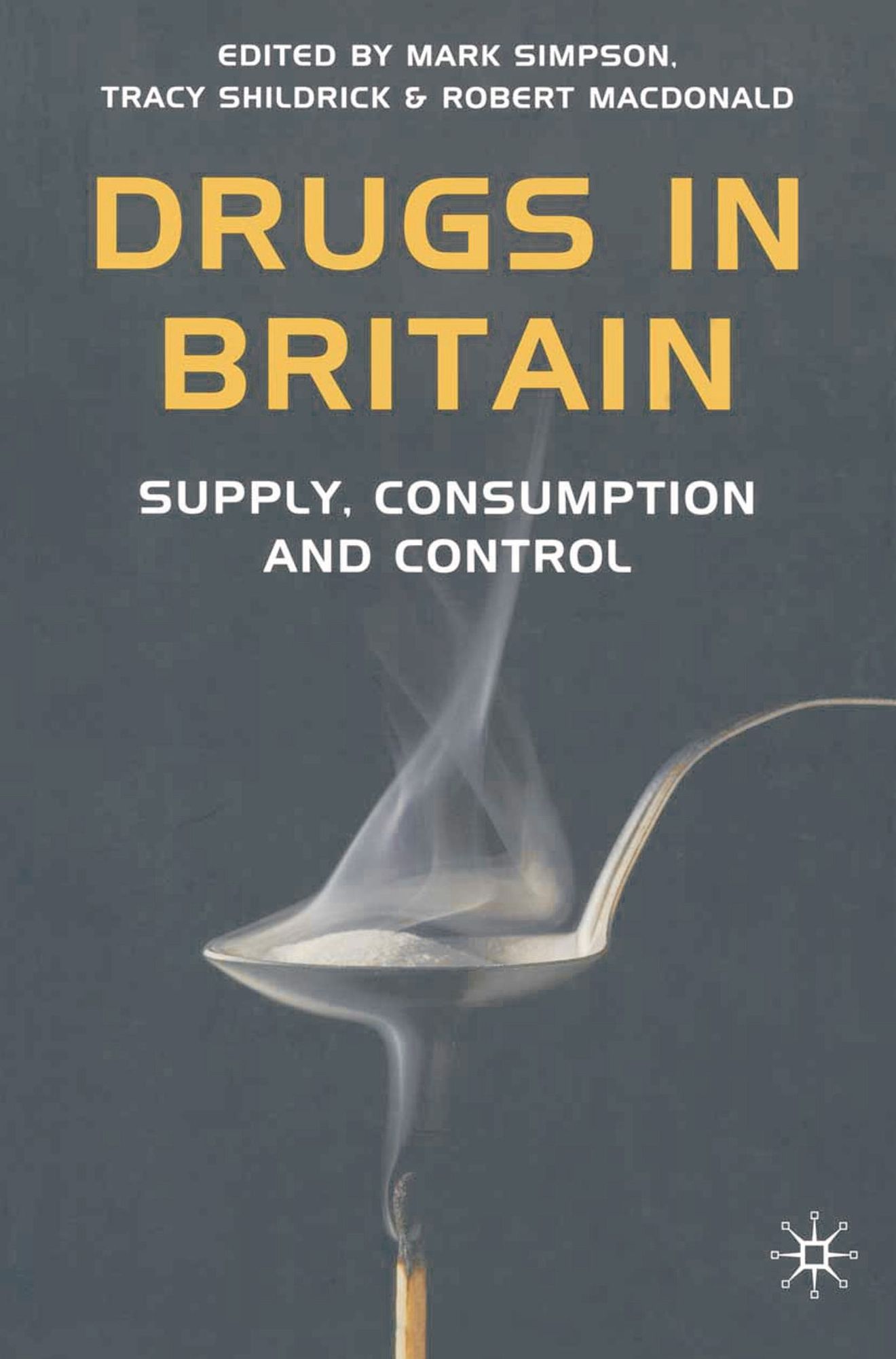 Drugs in Britain: Supply, Consumption and Control