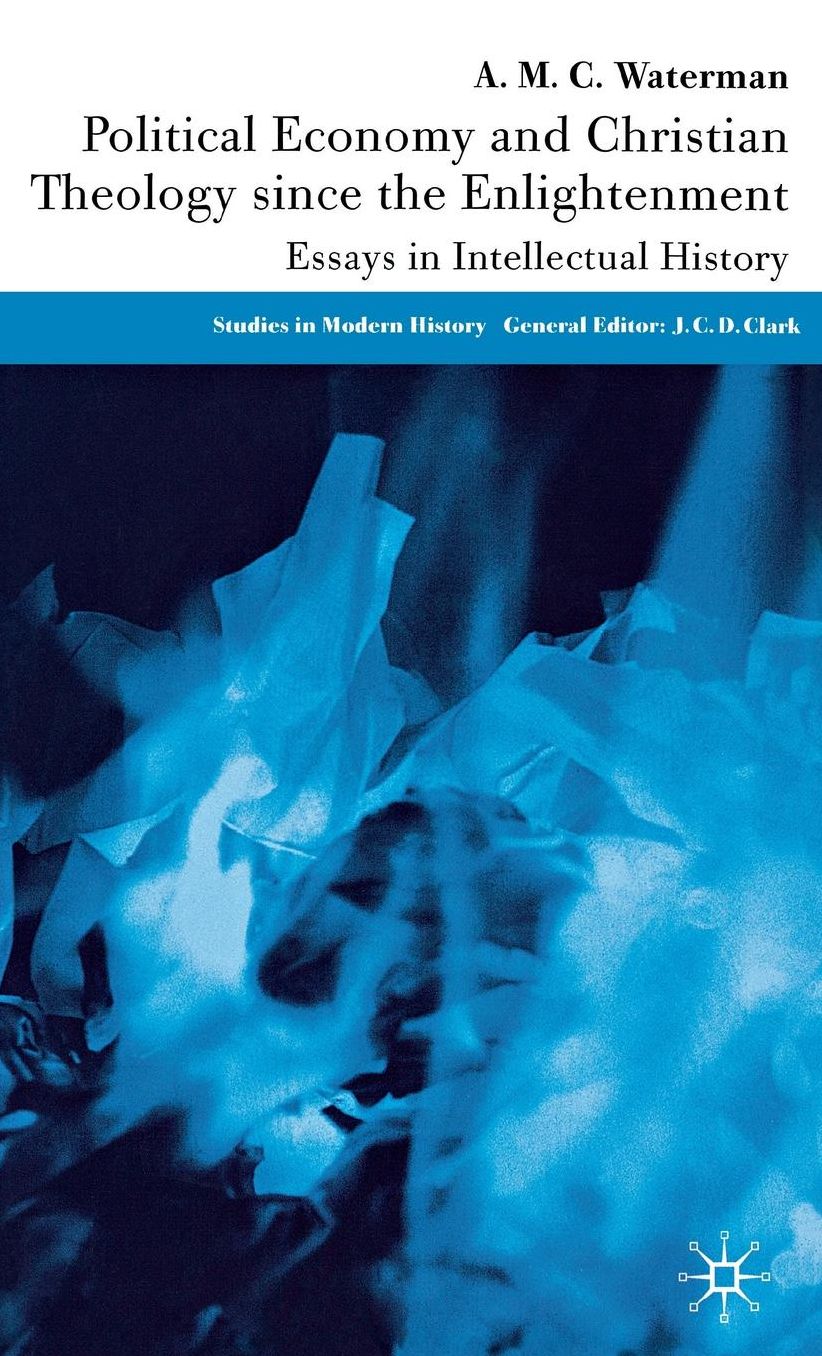 Political Economy and Christian Theology since the Enlightenment: Essays in Intellectual History (Studies in Modern History Series)