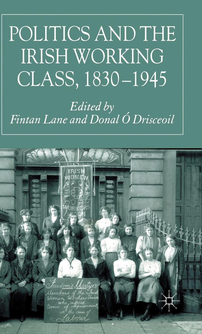Politics and the Irish Working Class, 1830-1945