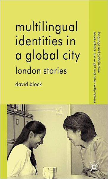 Multilingual Identities in a Global City: London Stories (Language and Globalization Series)