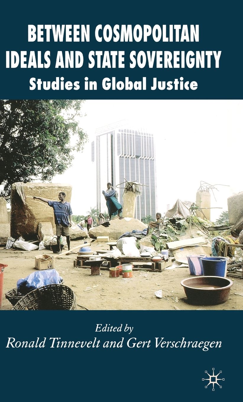 Between Cosmopolitan Ideals and State Sovereignty: Studies in Global Justice