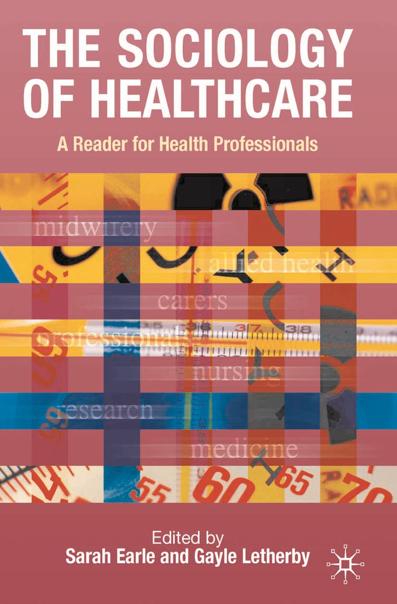 The Sociology of Healthcare: A Reader for Health Professionals