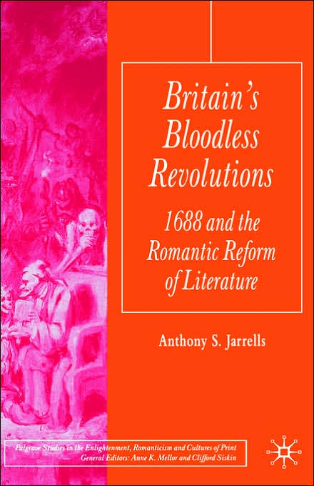 Britain's Bloodless Revolutions: 1688 and the Romantic Reform of Literature