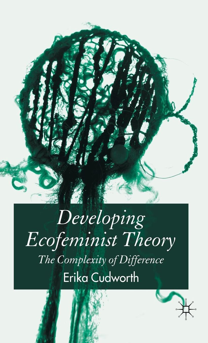 Developing Ecofeminist Theory: The Complexity of Difference