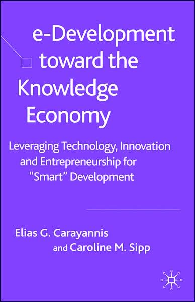 e-Development Toward the Knowledge Economy: Leveraging Technology, Innovation and Entrepreneurship for ''Smart'' Development
