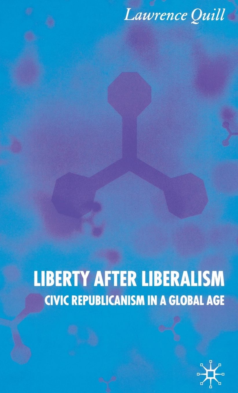 Liberty after Liberalism: Civic Republicanism in a Global Age