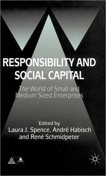 Responsibility and Social Capital: The World of Small and Medium Sized Enterprises (Anglo-German Foundation for the Study of Industrial Society Series)