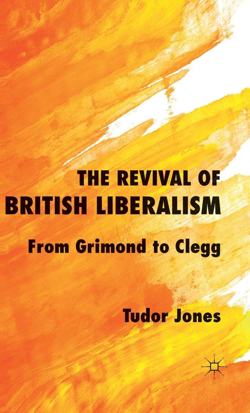 The Revival of British Liberalism: From Grimond to Clegg