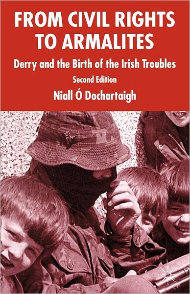 From Civil Rights to Armalites: Derry and the Birth of the Irish Troubles