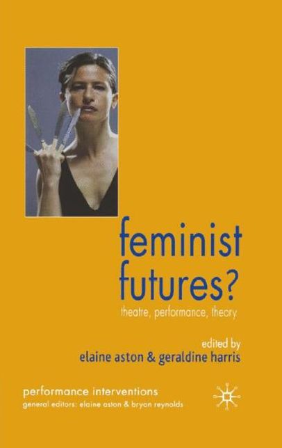 Feminist Futures?: Theatre, Performance, Theory