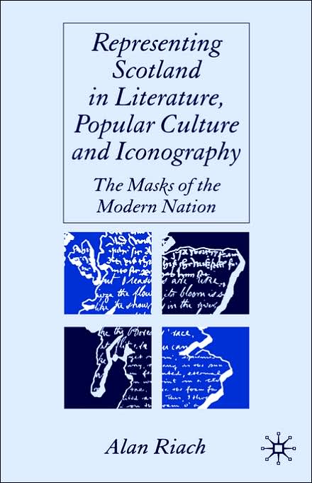 Representing Scotland in Literature, Popular Culture and Iconography: The Masks of the Modern Nation