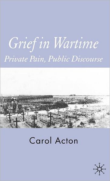 Grief in Wartime: Private Pain, Public Discourse