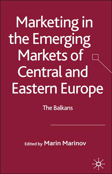 Marketing in the Emerging Markets of Central and Eastern Europe: The Balkans