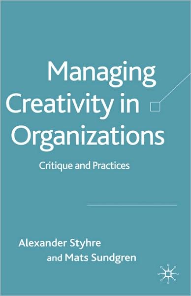Managing Creativity in Organizations: Critique and Practices