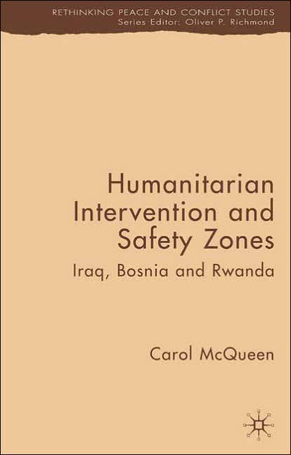 Humanitarian Intervention and Safety Zones: Iraq, Bosnia and Rwanda