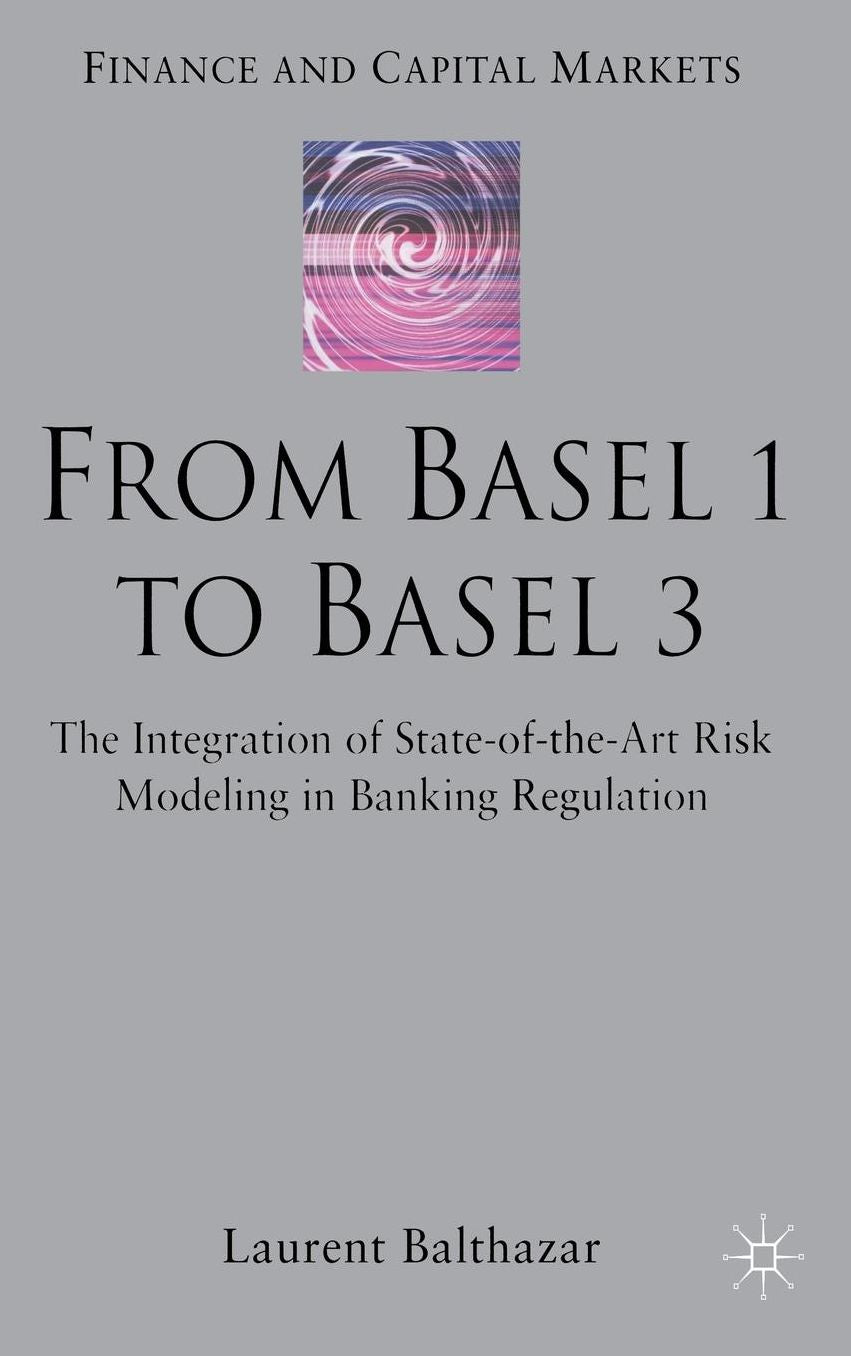 From Basel 1 to Basel 3: The Integration of State of the Art Risk Modelling in Banking Regulation