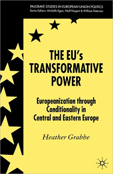 The EU's Transformative Power: Europeanization through Conditionality in Central and Eastern Europe