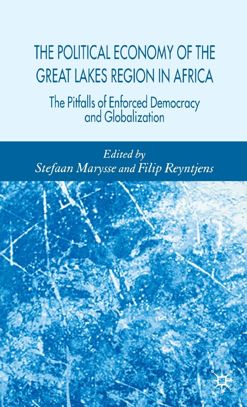 The Political Economy of the Great Lakes Region in Africa: The Pitfalls of Enforced Democracy and Globalization