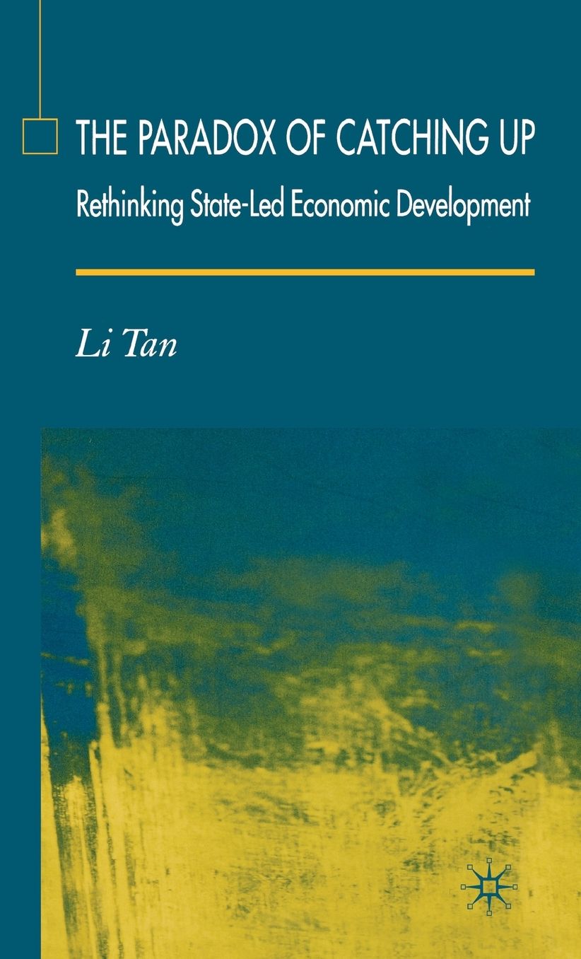The Paradox of Catching Up: Rethinking State-led Economic Development